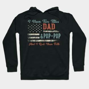 I Have Two Titles Dad Pop Pop I Rock Them Both Hoodie